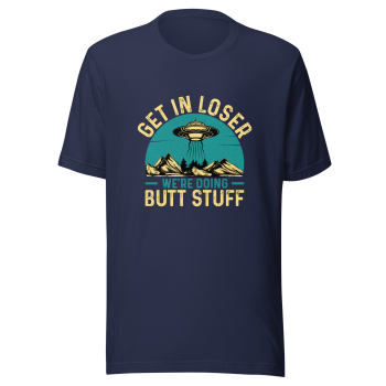 Funny Alien Abduction Tee - 'Get in Loser, We're Doing Butt Stuff